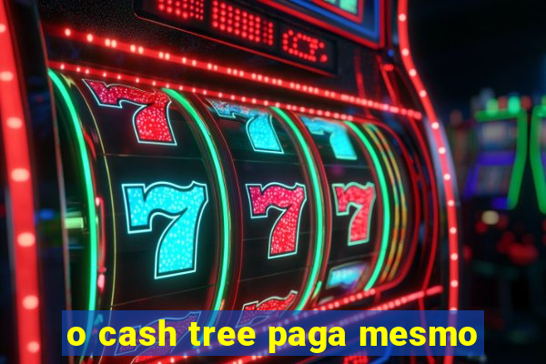 o cash tree paga mesmo